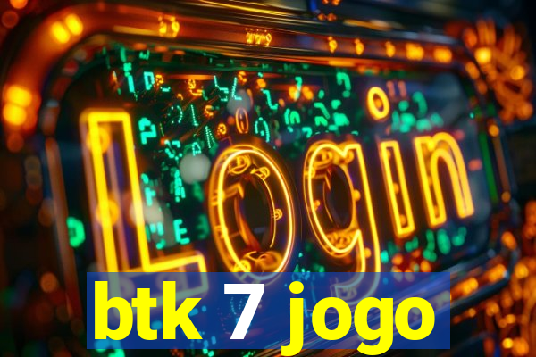 btk 7 jogo